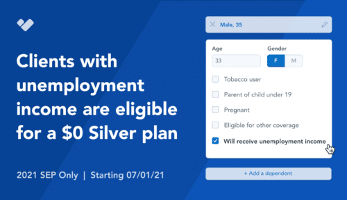 Starting 7/1/21: Clients with unemployment income are eligible for a $0 Silver plan